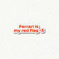 Ferrari is My Red Flag